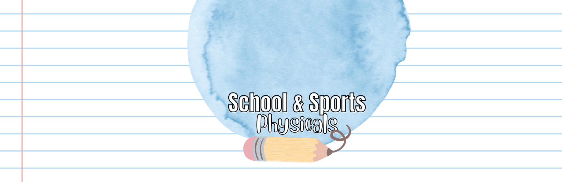 Notebook paper with pencil reads School & Sports Physicals