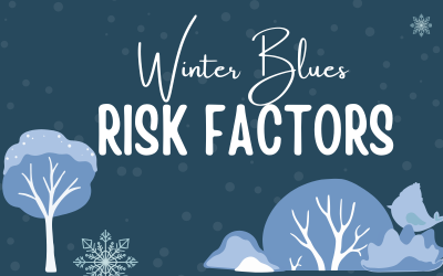 Seasonal Affective Disorder/Winter Blues (SAD) Risk Factors