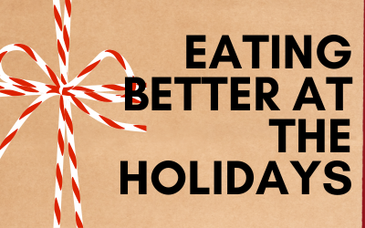 Tips for Eating Better During the Holidays